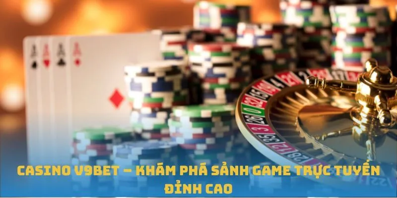 Trải nghiệm Casino trực tuyến