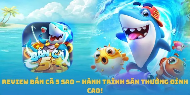 Review Bắn Cá 5 Sao